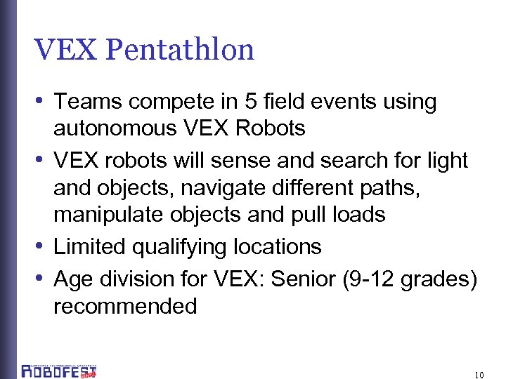 VEX Pentathlon • Teams compete in 5 field events using autonomous VEX Robots •