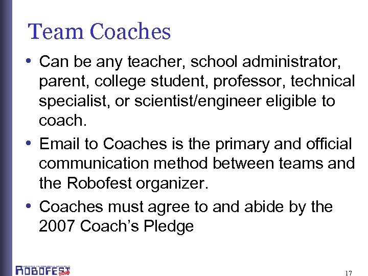 Team Coaches • Can be any teacher, school administrator, parent, college student, professor, technical