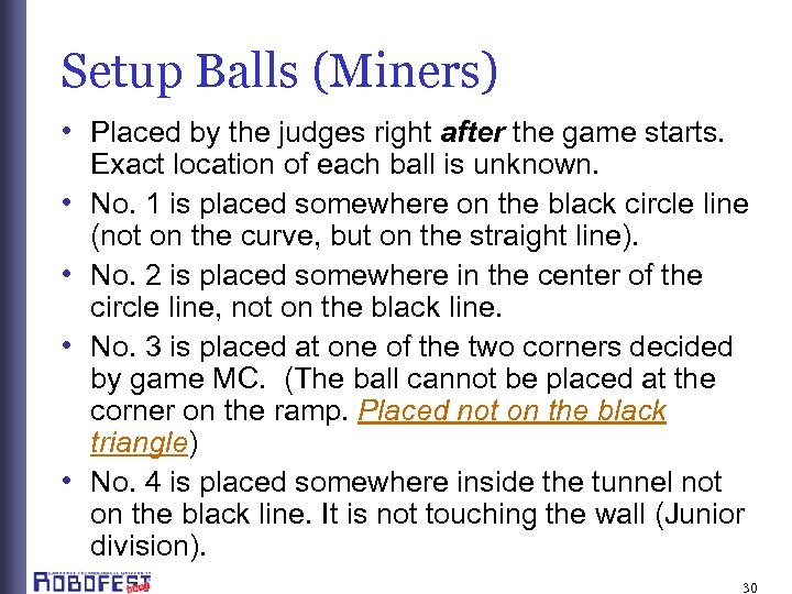 Setup Balls (Miners) • Placed by the judges right after the game starts. •