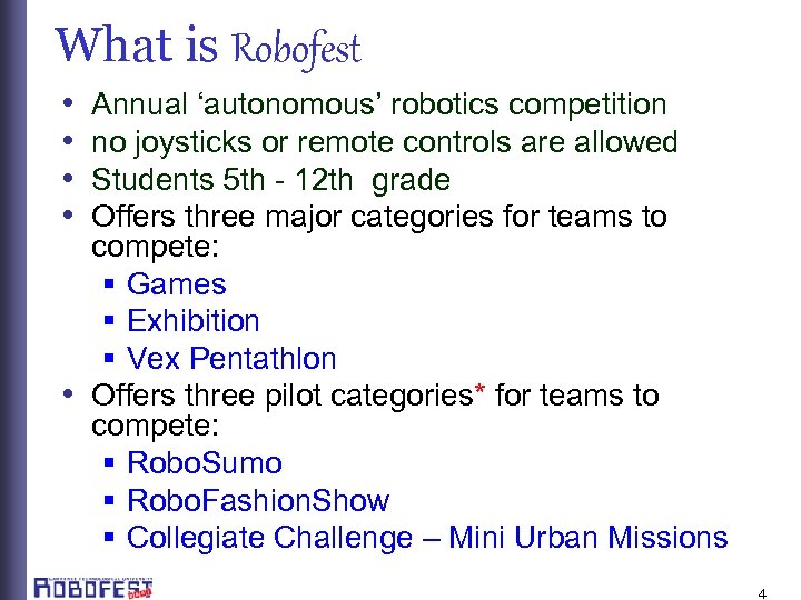 What is Robofest • • Annual ‘autonomous’ robotics competition no joysticks or remote controls