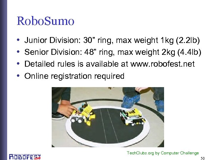 Robo. Sumo • • Junior Division: 30” ring, max weight 1 kg (2. 2