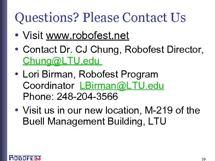 Questions? Please Contact Us • Visit www. robofest. net • Contact Dr. CJ Chung,