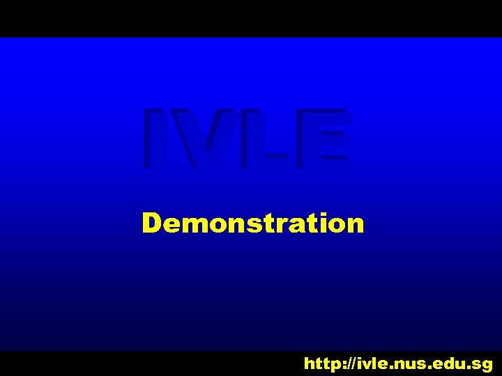 IVLE Demonstration http: //ivle. nus. edu. sg 