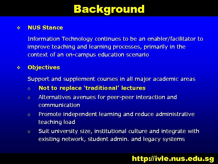 Background v NUS Stance Information Technology continues to be an enabler/facilitator to improve teaching