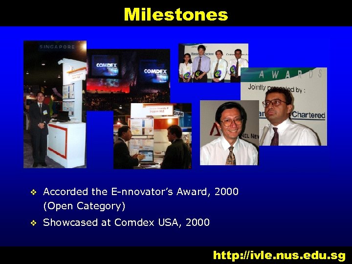 Milestones v Accorded the E-nnovator’s Award, 2000 (Open Category) v Showcased at Comdex USA,