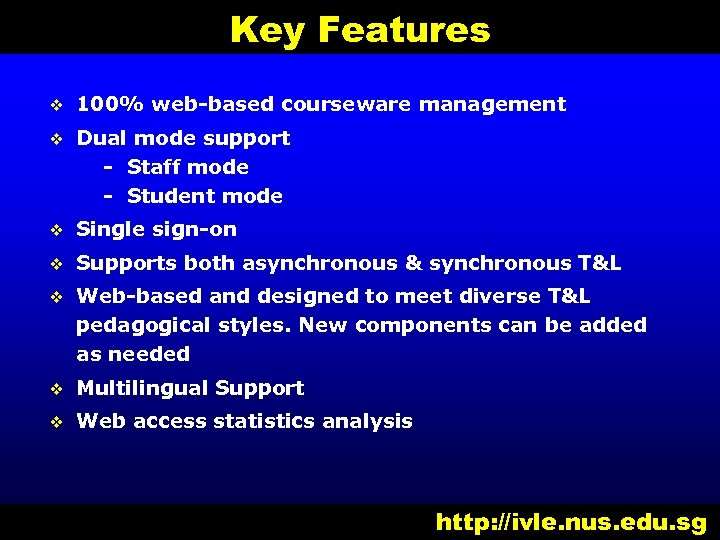 Key Features v 100% web-based courseware management v Dual mode support - Staff mode