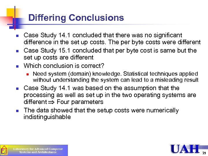 Differing Conclusions n n n Case Study 14. 1 concluded that there was no