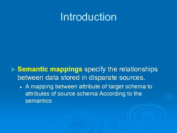 Introduction Ø Semantic mappings specify the relationships between data stored in disparate sources. l