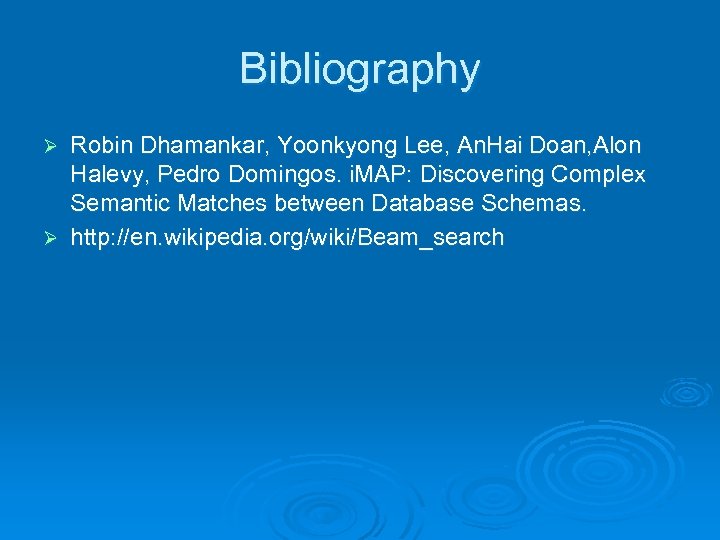 Bibliography Robin Dhamankar, Yoonkyong Lee, An. Hai Doan, Alon Halevy, Pedro Domingos. i. MAP: