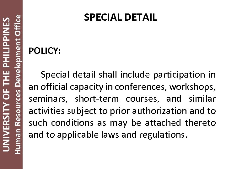 Human Resources Development Office UNIVERSITY OF THE PHILIPPINES SPECIAL DETAIL POLICY: Special detail shall