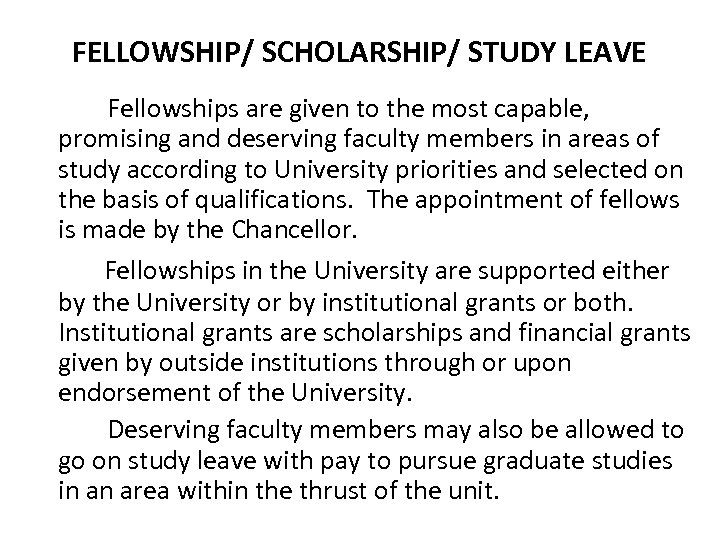 FELLOWSHIP/ SCHOLARSHIP/ STUDY LEAVE Fellowships are given to the most capable, promising and deserving