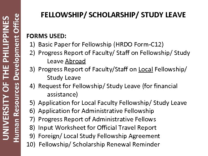 Human Resources Development Office UNIVERSITY OF THE PHILIPPINES FELLOWSHIP/ SCHOLARSHIP/ STUDY LEAVE FORMS USED: