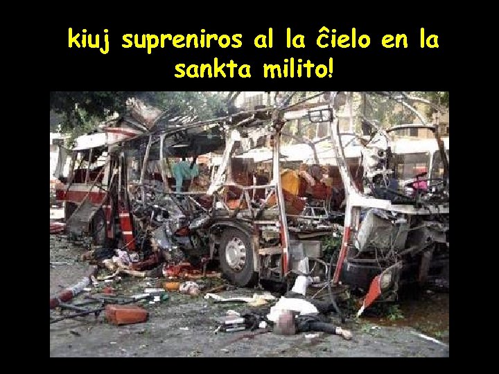 kiuj supreniros al la ĉielo en la sankta milito! 