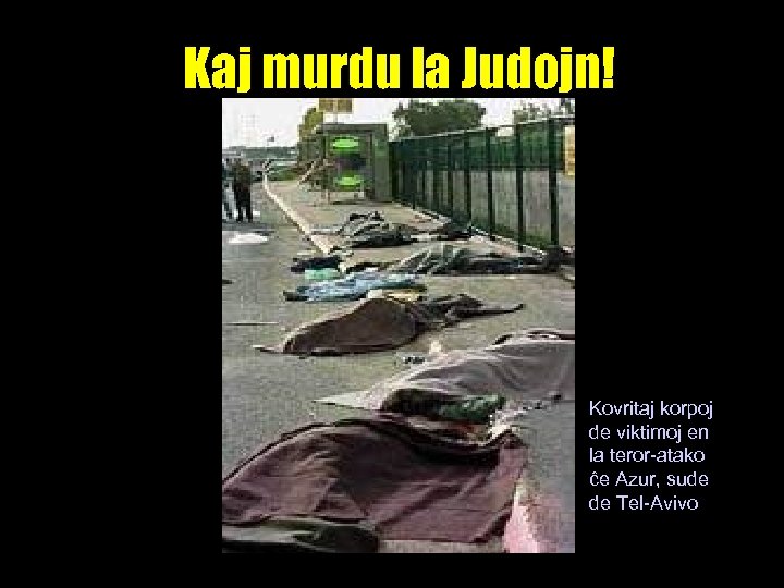 Kaj murdu la Judojn! Kovritaj korpoj de viktimoj en la teror-atako ĉe Azur, sude
