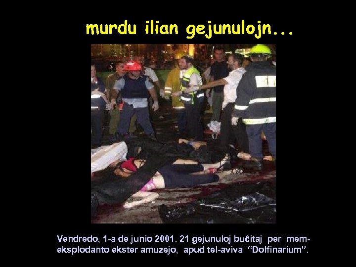 murdu ilian gejunulojn. . . Vendredo, 1 -a de junio 2001. 21 gejunuloj buĉitaj