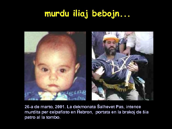 murdu iliaj bebojn. . . 26 -a de marto, 2001. La dekmonata Ŝalhevet Pas,