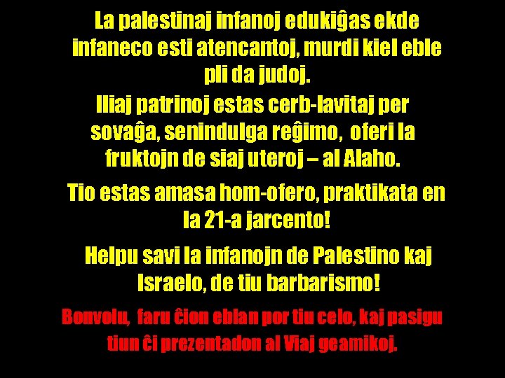 La palestinaj infanoj edukiĝas ekde infaneco esti atencantoj, murdi kiel eble pli da judoj.