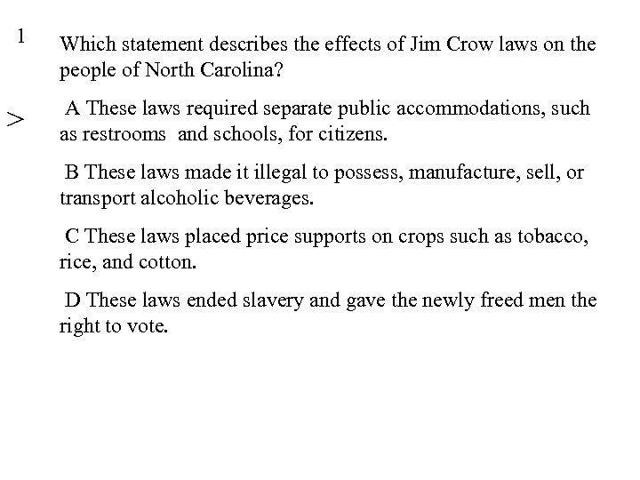 1 Which statement describes the effects of Jim Crow laws on the people of