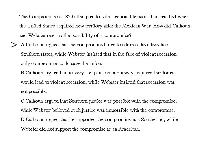 The Compromise of 1850 attempted to calm sectional tensions that resulted when the United