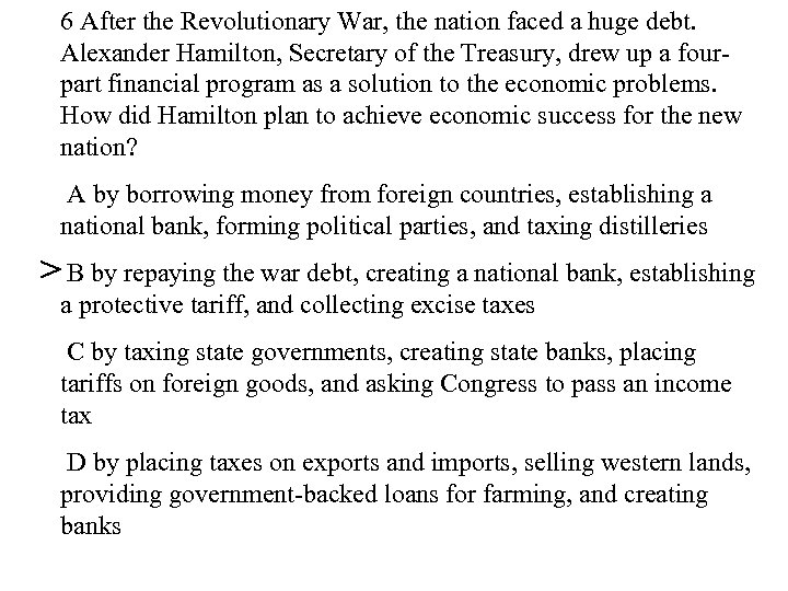 6 After the Revolutionary War, the nation faced a huge debt. Alexander Hamilton, Secretary