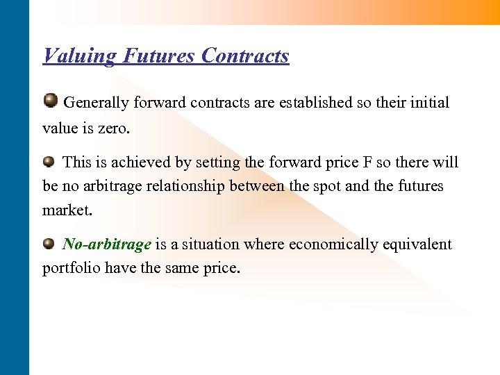 Valuing Futures Contracts Generally forward contracts are established so their initial value is zero.