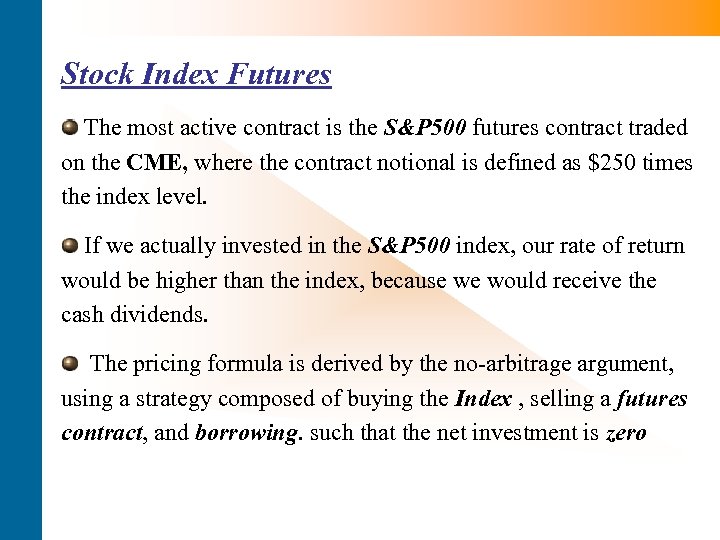 Stock Index Futures The most active contract is the S&P 500 futures contract traded