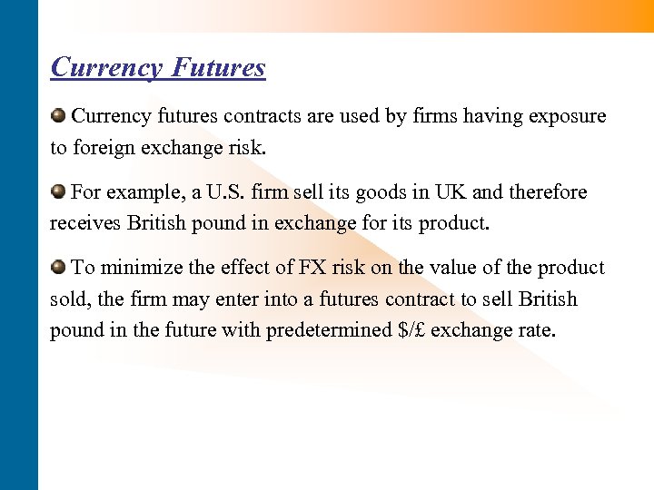 Currency Futures Currency futures contracts are used by firms having exposure to foreign exchange