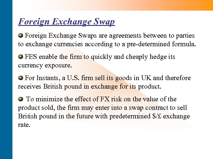 Foreign Exchange Swaps are agreements between to parties to exchange currencies according to a