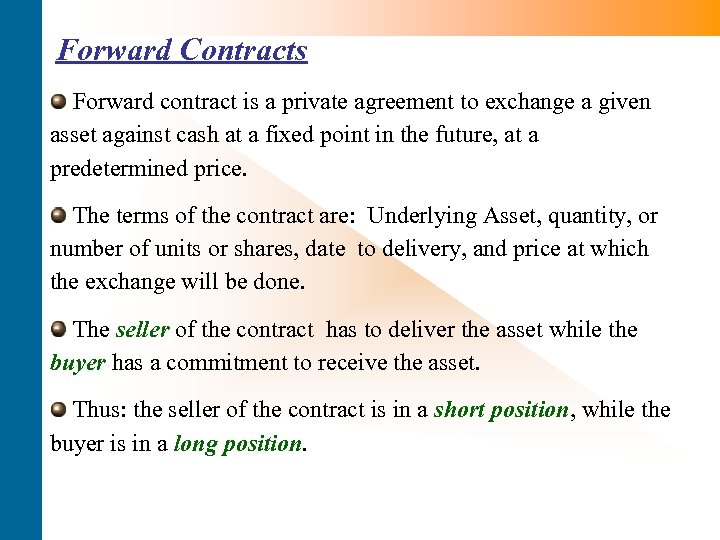 Forward Contracts Forward contract is a private agreement to exchange a given asset against