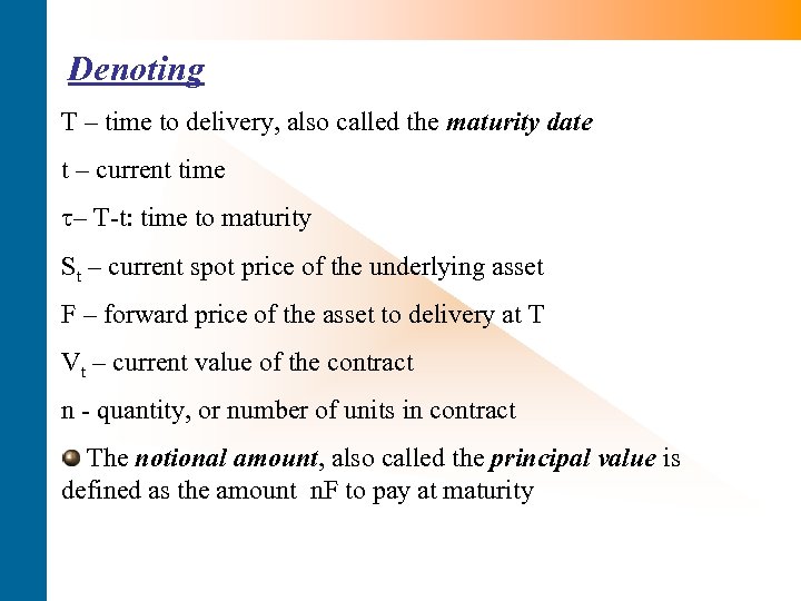 Denoting T – time to delivery, also called the maturity date t – current