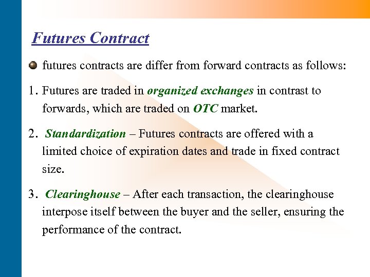 Futures Contract futures contracts are differ from forward contracts as follows: 1. Futures are