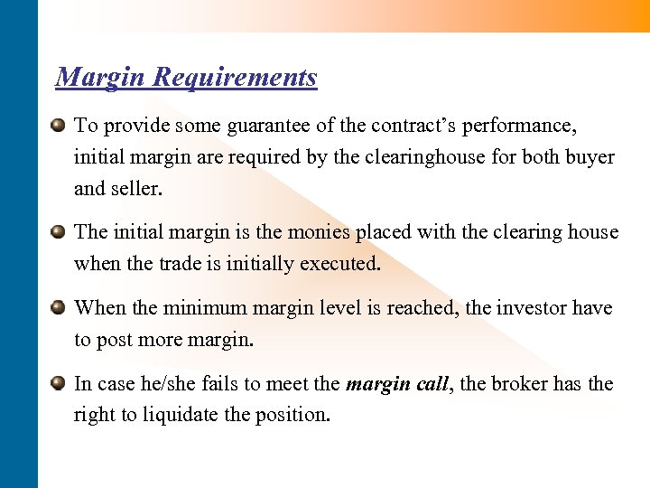 Margin Requirements To provide some guarantee of the contract’s performance, initial margin are required