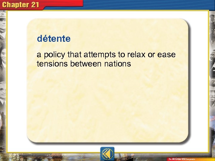 détente  a policy that attempts to relax or ease tensions between nations 