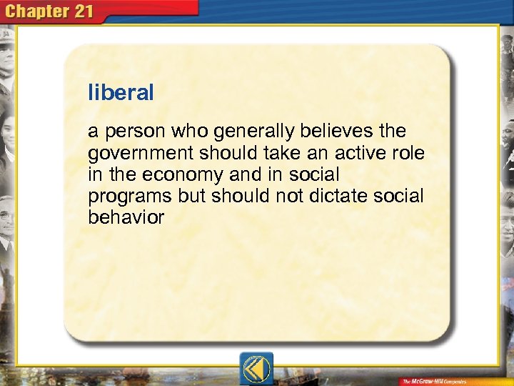 liberal  a person who generally believes the government should take an active role in
