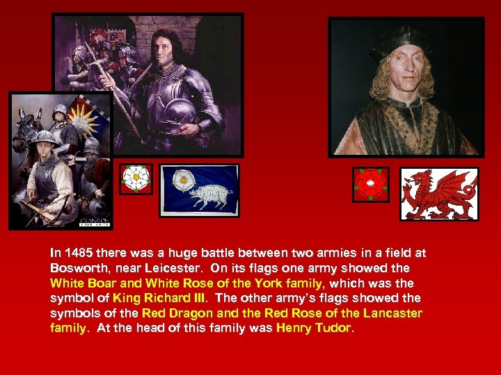 In 1485 there was a huge battle between two armies in a field at