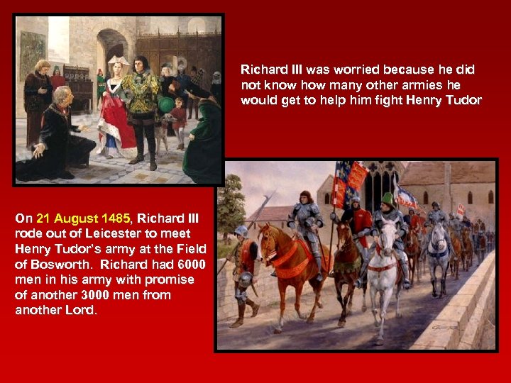 Richard III was worried because he did not know how many other armies he
