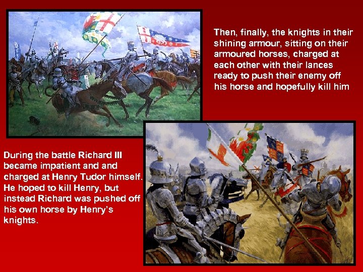 Then, finally, the knights in their shining armour, sitting on their armoured horses, charged