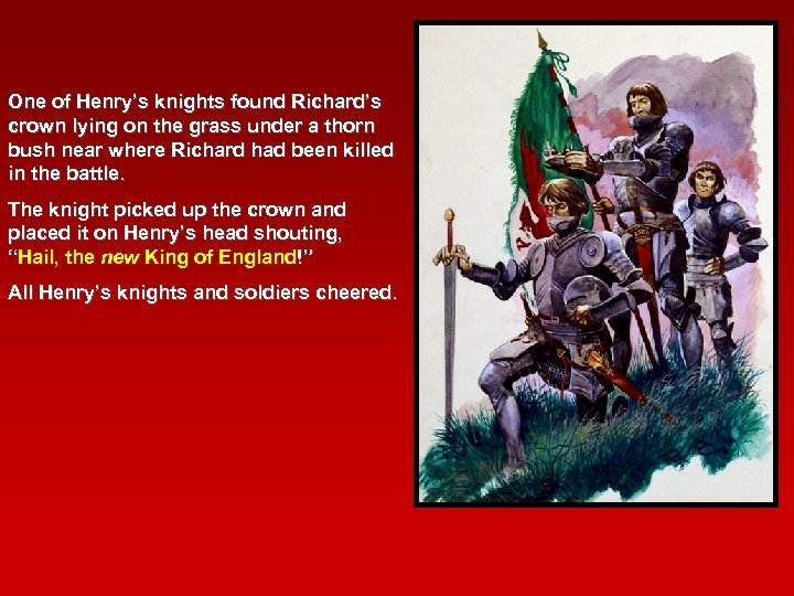 One of Henry’s knights found Richard’s crown lying on the grass under a thorn