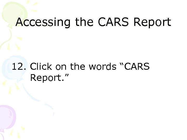 Accessing the CARS Report 12. Click on the words “CARS Report. ” 