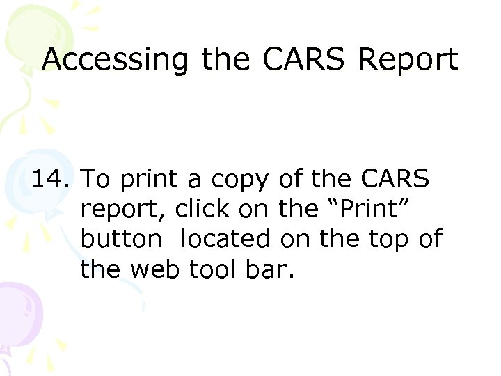 Accessing the CARS Report 14. To print a copy of the CARS report, click