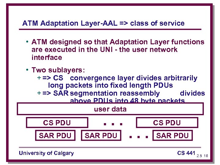 ATM Adaptation Layer-AAL => class of service • ATM designed so that Adaptation Layer