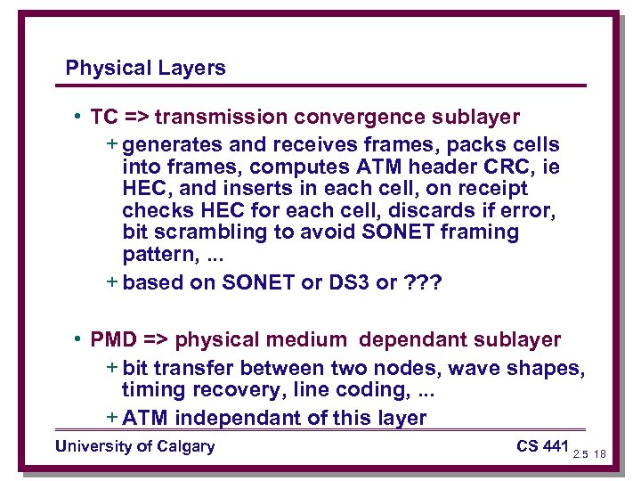 Physical Layers • TC => transmission convergence sublayer + generates and receives frames, packs