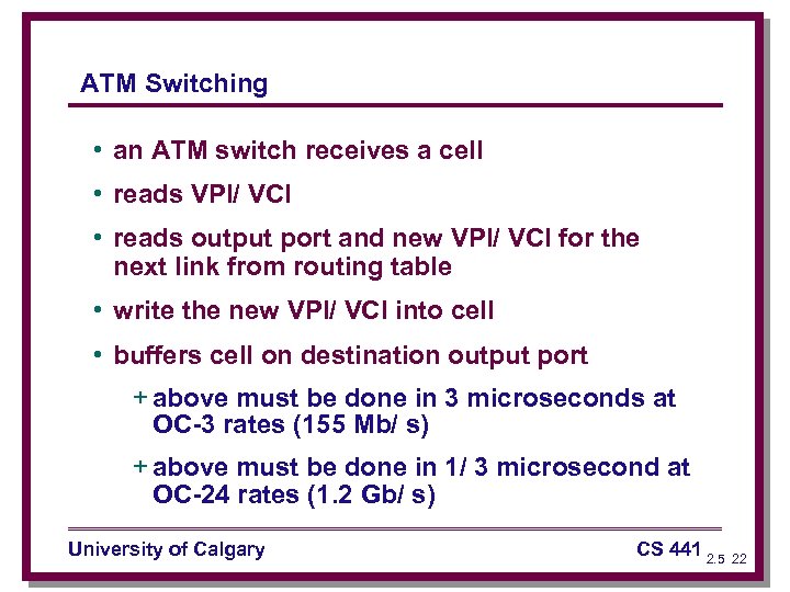 ATM Switching • an ATM switch receives a cell • reads VPI/ VCI •