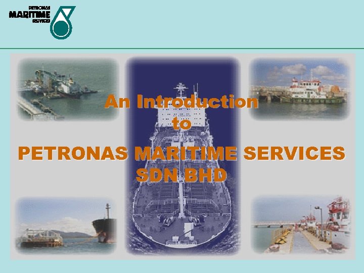 An Introduction to PETRONAS MARITIME SERVICES SDN BHD 