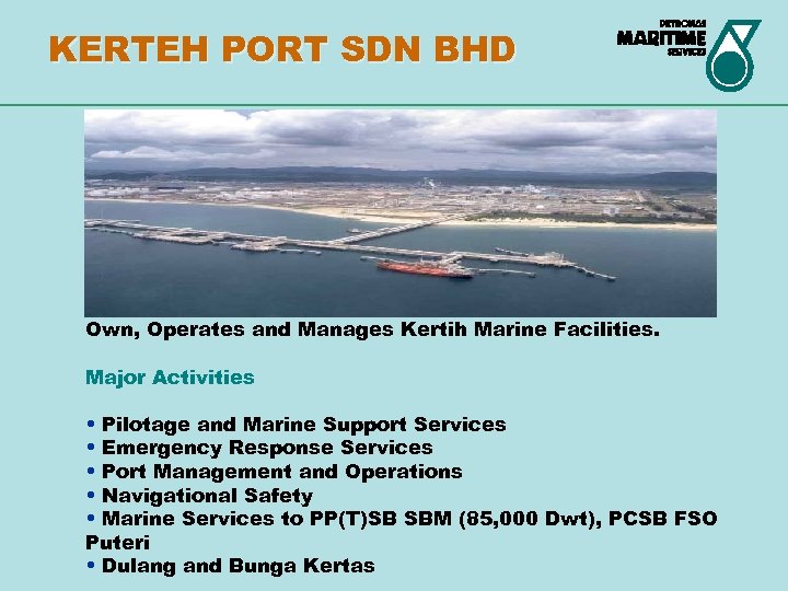 KERTEH PORT SDN BHD Own, Operates and Manages Kertih Marine Facilities. Major Activities •