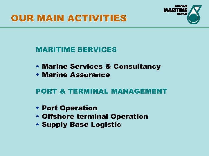 OUR MAIN ACTIVITIES MARITIME SERVICES • Marine Services & Consultancy • Marine Assurance PORT