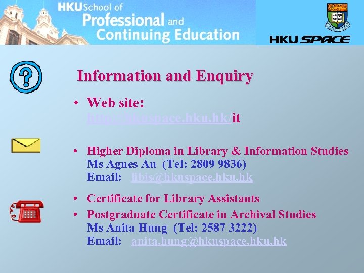 Information and Enquiry • Web site: http: //hkuspace. hku. hk/it • Higher Diploma in