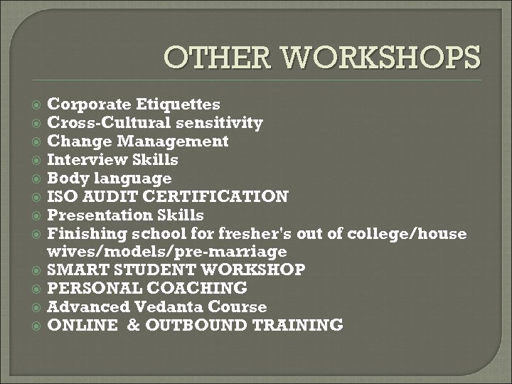 OTHER WORKSHOPS Corporate Etiquettes Cross-Cultural sensitivity Change Management Interview Skills Body language ISO AUDIT