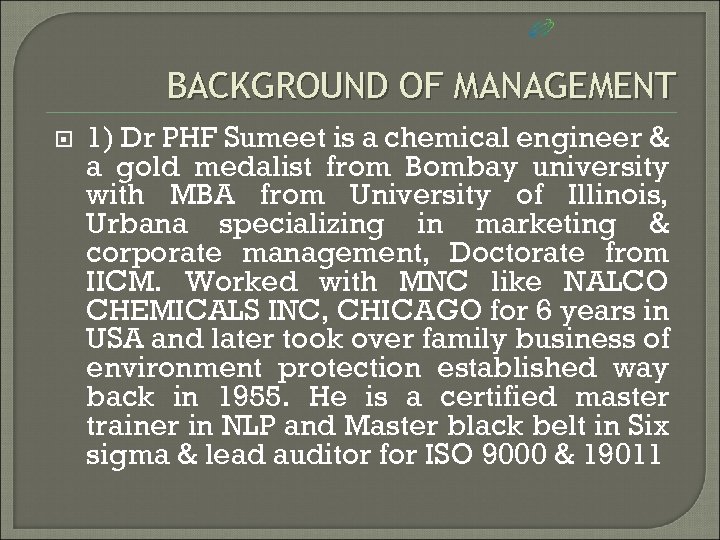 BACKGROUND OF MANAGEMENT 1) Dr PHF Sumeet is a chemical engineer & a gold