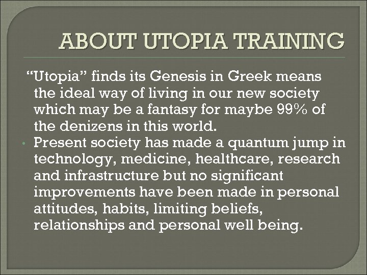 ABOUT UTOPIA TRAINING “Utopia” finds its Genesis in Greek means the ideal way of